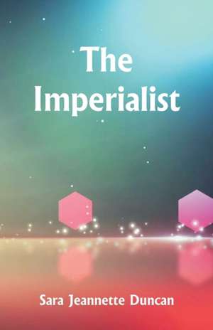 The Imperialist de Sara Jeannette Duncan