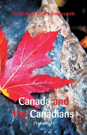 Canada and the Canadians de Richard Henry Bonnycastle