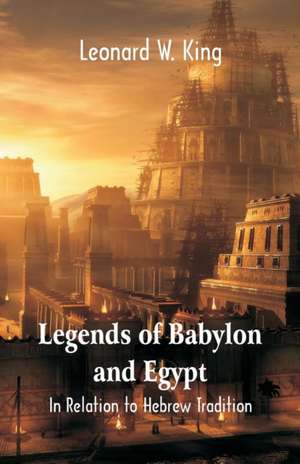 Legends Of Babylon And Egypt de Leonard W. King