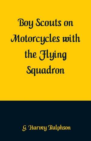 Boy Scouts on Motorcycles With the Flying Squadron de G. Harvey Ralphson