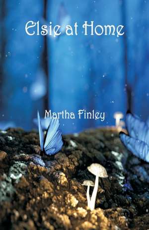 Elsie at Home de Martha Finley