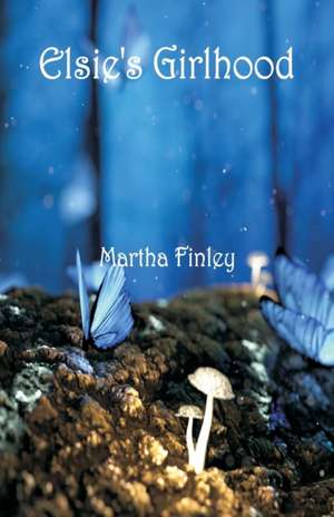 Elsie's Girlhood de Martha Finley