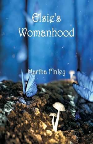 Elsie's Womanhood de Martha Finley