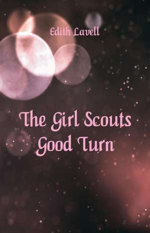 The Girl Scouts' Good Turn de Edith Lavell