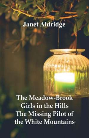 The Meadow-Brook Girls in the Hills de Janet Aldridge