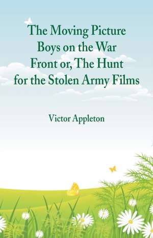 The Moving Picture Boys on the War Front de Victor Appleton