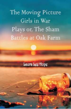 The Moving Picture Girls in War Plays de Laura Lee Hope