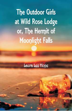 "The Outdoor Girls at Wild Rose Lodge de Laura Lee Hope