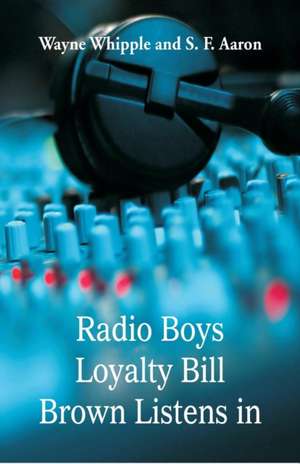 Radio Boys Loyalty Bill Brown Listens In de Wayne Whipple