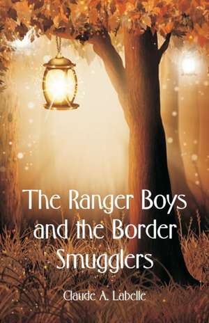 The Ranger Boys and the Border Smugglers de Claude A. Labelle