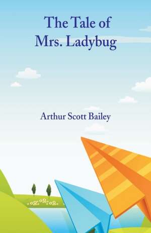 The Tale of Mrs. Ladybug de Arthur Scott Bailey