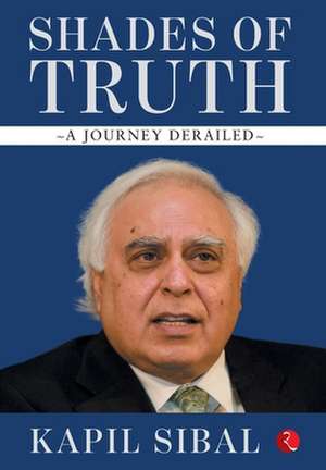 Shades of Truth de Kapil Sibal