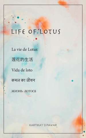 LIFE OF LOTUS de Kartikay D Pawar