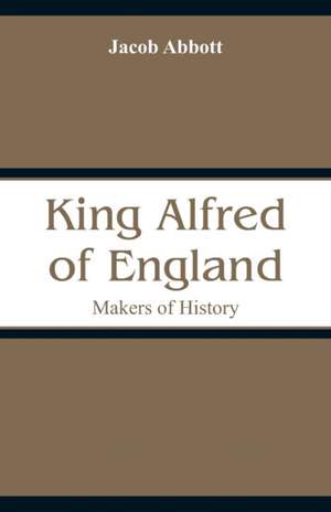 King Alfred of England de Jacob Abbott