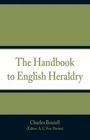 The Handbook to English Heraldry de Charles Boutell