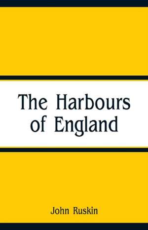 The Harbours of England de John Ruskin