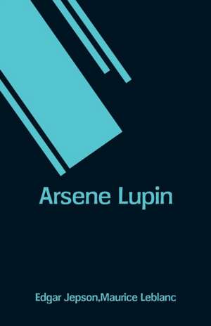 Arsene Lupin de Edgar Jepson