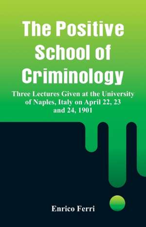 The Positive School of Criminology de Enrico Ferri