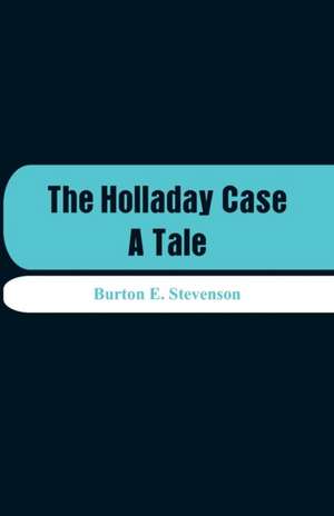 The Holladay Case de Burton E. Stevenson