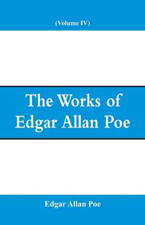 The Works of Edgar Allan Poe (Volume IV) de Edgar Allan Poe