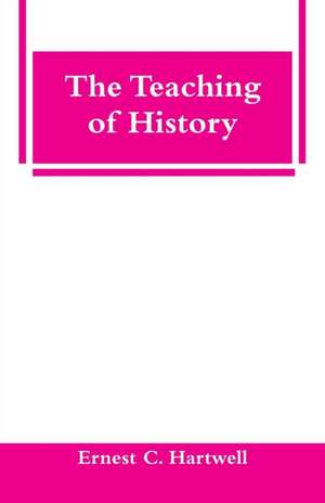 The Teaching of History de Ernest C. Hartwell