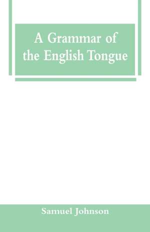 A Grammar of the English Tongue de Samuel Johnson