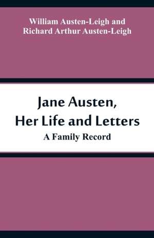 Jane Austen, Her Life and Letters de William Austen-Leigh