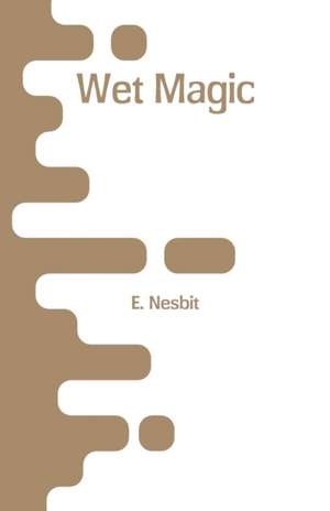 Wet Magic de E. Nesbit