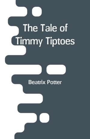 The Tale of Timmy Tiptoes de Beatrix Potter