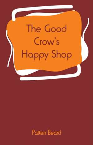 The Good Crow's Happy Shop de Patten Beard