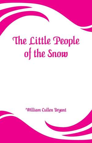 The Little People of the Snow de William Cullen Bryant