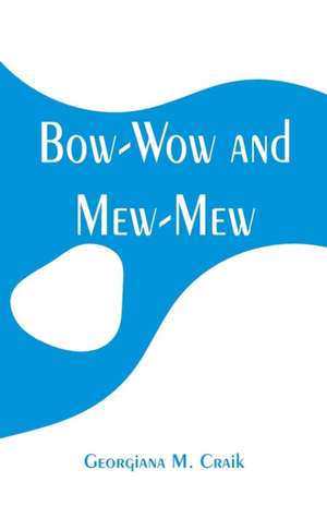 Bow-Wow and Mew-Mew de Georgiana M. Craik