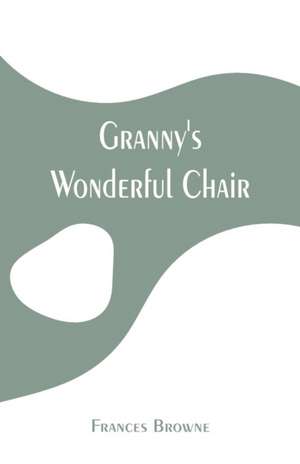 Granny's Wonderful Chair de Frances Browne