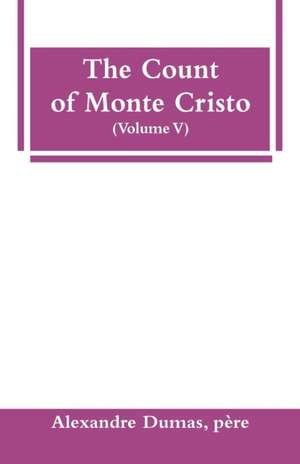 The Count of Monte Cristo (Volume V) de Père Alexandre Dumas