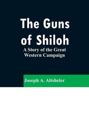 The Guns of Shiloh de Joseph A. Altsheler