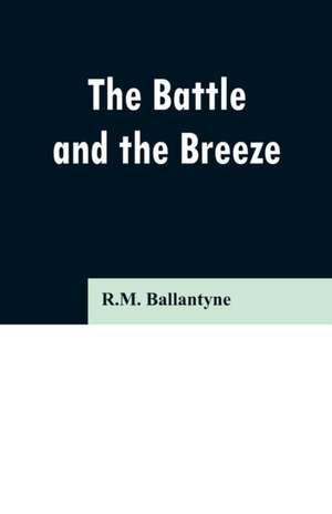 The Battle and the Breeze de R. M. Ballantyne