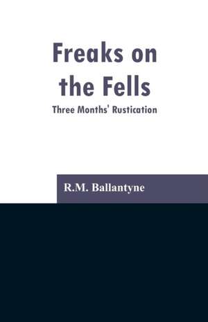 Freaks on the Fells de R. M. Ballantyne