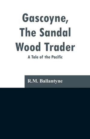 Gascoyne, The Sandal Wood Trader de R. M. Ballantyne