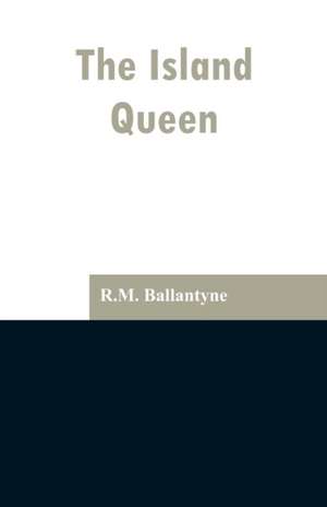 The Island Queen de R. M. Ballantyne