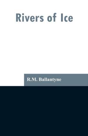 Rivers of Ice de R. M. Ballantyne