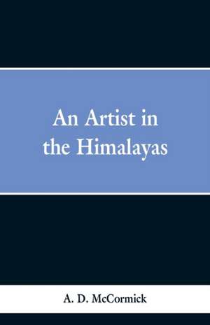 An Artist In The Himalayas de A. D. McCormick