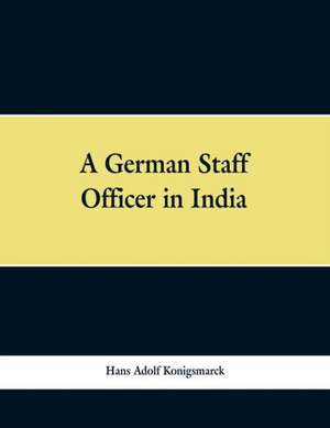 A German Staff Officer in India de Hans Adolf Konigsmarck