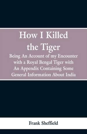 How I Killed The Tiger de Frank Sheffield