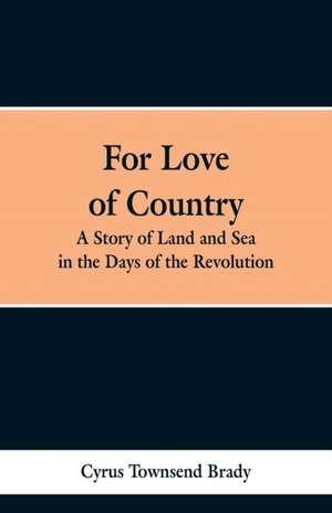 For Love of Country de Cyrus Townsend Brady