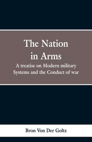 The Nation in Arms de Bron von der Goltz