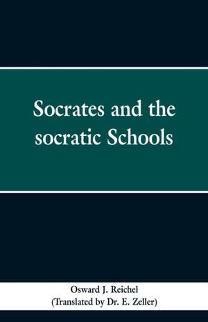 Socrates and the Socratic schools de Osward J. Reichel