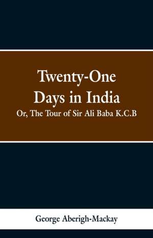 Twenty-One Days in India de George Aberigh Mackay