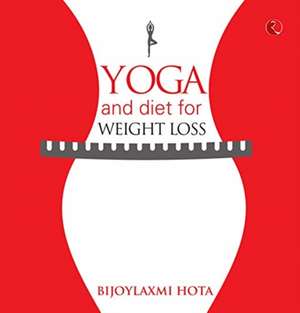 Hota, B: Yoga and Diet for Weight Loss de Bijoylaxmi Hota