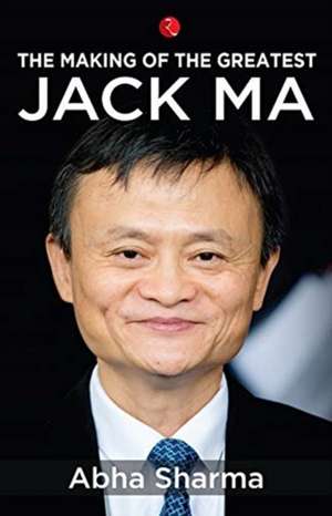 THE MAKING OF THE GREATESTJACK MA de Abha Sharma