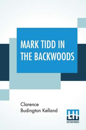 Mark Tidd In The Backwoods de Clarence Budington Kelland